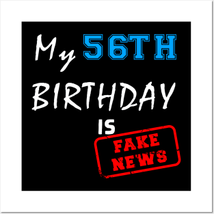 My 56th birthday is fake news Posters and Art